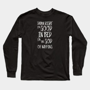 I am good in bed - black version Long Sleeve T-Shirt